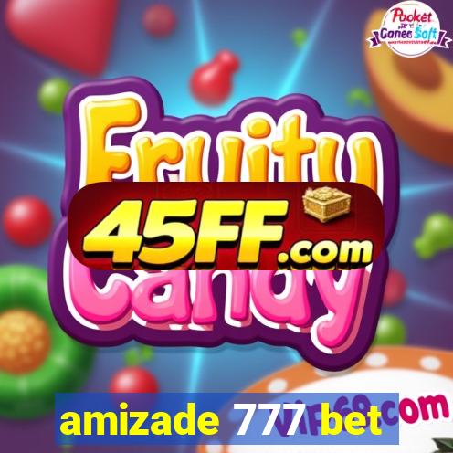 amizade 777 bet